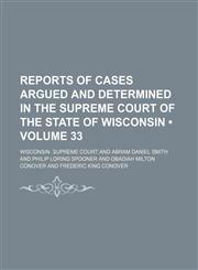Reports of Cases Argued and Determined in the Supreme Court of the State of Wisconsin (Volume 33),1154231941,9781154231946