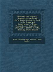 Handbook for Highway Engineers Containing Information Ordinarily Used in the Design and Construction of Roads Warranting an Expenditure of $5,000 to,1295508745,9781295508747