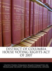 DISTRICT OF COLUMBIA HOUSE VOTING RIGHTS ACT OF 2007,1240619774,9781240619771