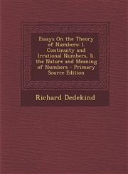 Essays on the Theory of Numbers I. Continuity and Irrational Numbers, II. the Nature and Meaning of Numbers - Primary Source Edition,1295435926,9781295435920