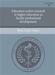 Education action research in higher education as faculty professional development.,1243591633,9781243591630