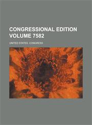 Congressional edition Volume 7582,1236571029,9781236571021