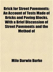 Brick for Street Pavements; An Account of Tests Made of Bricks and Paving Blocks, With a Brief Discussion of Street Pavements and the Method of,1151930040,9781151930040