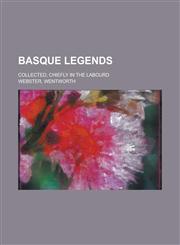 Basque Legends; Collected, Chiefly in the Labourd,1151112100,9781151112101