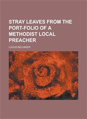 Stray Leaves from the Port-Folio of a Methodist Local Preacher,1151828033,9781151828033
