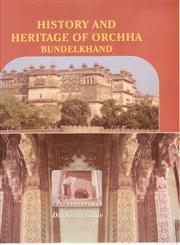 History and Heritage of Orchha, Bundelkhand 1st Edition,8173201129,9788173201127