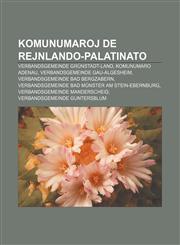Komunumaroj de Rejnlando-Palatinato Verbandsgemeinde Grünstadt-Land, Komunumaro Adenau, Verbandsgemeinde Gau-Algesheim, Verbandsgemeinde Bad Bergzabern, Verbandsgemeinde Bad Münster am Stein-Ebernburg, Verbandsgemeinde Manderscheid,123296350X,9781232963509