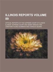 Illinois Reports; Official Reports of the Supreme Court of Illinois Volume 89,1236744918,9781236744913