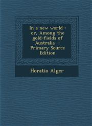 In a New World Or, Among the Gold-Fields of Australia - Primary Source Edition,1289623546,9781289623548