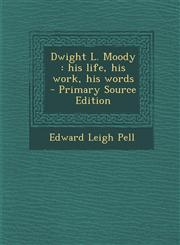 Dwight L. Moody His Life, His Work, His Words - Primary Source Edition,1295515199,9781295515196