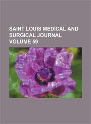 Saint Louis medical and surgical journal Volume 59,1458968189,9781458968180