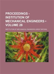 Proceedings - Institution of Mechanical Engineers (Volume 28),115015537X,9781150155376