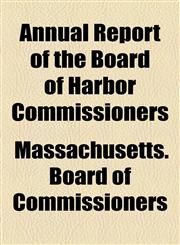 Annual Report of the Board of Harbor Commissioners,1154478335,9781154478334
