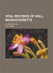 Vital records of Hull, Massachusetts; to the year 1850,1234369613,9781234369613