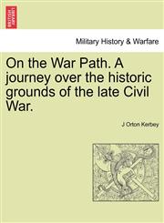 On the War Path. A journey over the historic grounds of the late Civil War.,1241560625,9781241560621