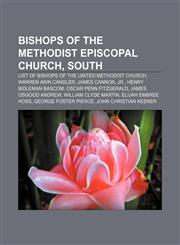 Bishops of the Methodist Episcopal Church, South List of bishops of the United Methodist Church, Warren Akin Candler, James Cannon, Jr.,1155328124,9781155328126
