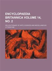 Encyclopaedia britannica Volume 14, no. 2; or a dictionary of arts, sciences and miscellaneous litterature,1236184793,9781236184795