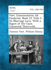 Voet. Commentarius Ad Pandectas. Book 23. Title 2. on Marriage Laws. with a Digest of the Cases Connected Therewith.,1289350493,9781289350499