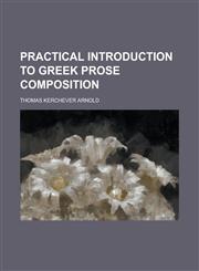 Practical Introduction to Greek Prose Composition,1236738950,9781236738950