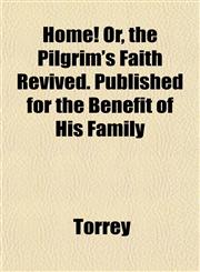 Home! Or, the Pilgrim's Faith Revived. Published for the Benefit of His Family,115278062X,9781152780620