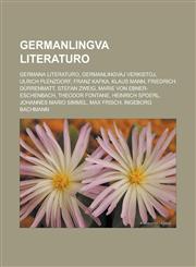 Germanlingva literaturo Germana literaturo, Germanlingvaj verkistoj, Ulrich Plenzdorf, Franz Kafka, Klaus Mann, Friedrich Dürrenmatt, Stefan Zweig, Marie von Ebner-Eschenbach, Theodor Fontane, Heinrich Spoerl, Johannes Mario Simmel, Max Frisch,1232961086,9781232961086