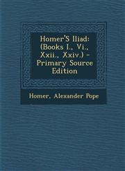 Homer'S Iliad (Books I., Vi., Xxii., Xxiv.) - Primary Source Edition,1294281208,9781294281207