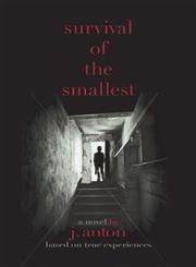 Survival of the Smallest A Novel Based on True Experiences,1625164270,9781625164278