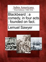 Blackbeard a comedy, in four acts : founded on fact.,1275757952,9781275757950