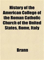 History of the American College of the Roman Catholic Church of the United States, Rome, Italy,1151876755,9781151876751