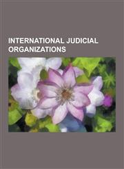International Judicial Organizations Council of Europe, International Law Commission, International Courts and Tribunals, International Law Enforceme,1230650385,9781230650388