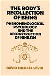 The Body's Recollection of Being Phenomenological Psychology and the Deconstruction of Nihilism,0710204787,9780710204783