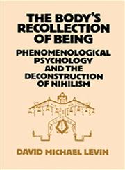 The Body's Recollection of Being Phenomenological Psychology and the Deconstruction of Nihilism,0710204787,9780710204783