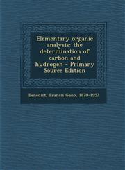 Elementary Organic Analysis; The Determination of Carbon and Hydrogen,1289670277,9781289670276