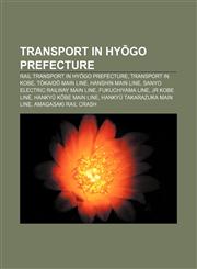 Transport in Hyōgo Prefecture Rail transport in Hyōgo Prefecture, Transport in Kobe, Tōkaidō Main Line, Hanshin Main Line,1157965970,9781157965978