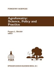 Agroforestry Science, Policy and Practice : Selected papers from the agroforestry sessions of the IUFRO 20th World Congress, Tampere, Finland, 6-12 August 1995,0792336968,9780792336969