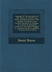 Language of the Aborigines of the Colony of Victoria and Other Australian Districts With Parallel Translations and Familiar Specimens in Dialogue, as,1294635190,9781294635192