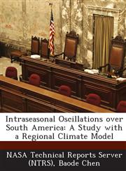 Intraseasonal Oscillations Over South America A Study with a Regional Climate Model,1287281206,9781287281207