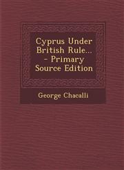 Cyprus Under British Rule... - Primary Source Edition,1294915002,9781294915003