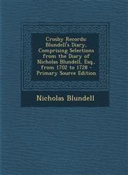 Crosby Records Blundell's Diary, Comprising Selections from the Diary of Nicholas Blundell, Esq., from 1702 to 1728 - Primary Source,1294598783,9781294598787