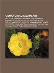 Osmanlı sadrazamları Merzifonlu Kara Mustafa Paşa, Dağılma Dönemi Osmanlı Sadrazamları listesi, Ahmed Vefik Paşa, Mithat Paşa,1232932639,9781232932635