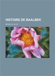 Histoire de Baalbek,1458822354,9781458822352