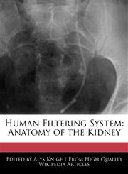 Human Filtering System Anatomy of the Kidney,1241728119,9781241728113