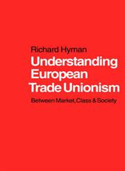 Understanding European Trade Unionism Between Market, Class and Society,0761952217,9780761952213