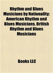 Rhythm and Blues Musicians by Nationality American Rhythm and Blues Musicians, British Rhythm and Blues Musicians,1157928471,9781157928478