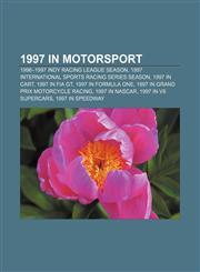 1997 in motorsport 1996-1997 Indy Racing League season, 1997 International Sports Racing Series season, 1997 in CART, 1997 in FIA GT,1156166209,9781156166208