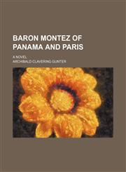Baron Montez of Panama and Paris; A Novel,1150335483,9781150335488