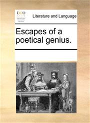 Escapes of a poetical genius.,1170331440,9781170331446