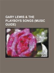Gary Lewis & the Playboys Songs (Music Guide) Don't Make Promises, Elusive Butterfly, Everybody Loves a Clown (Song), Good Morning Starshine, Great B,1230750894,9781230750897