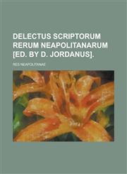 Delectus Scriptorum Rerum Neapolitanarum [Ed. by D. Jordanus],1155084233,9781155084237