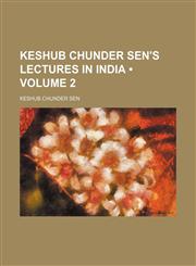 Keshub Chunder Sen's Lectures in India (Volume 2),115430616X,9781154306163